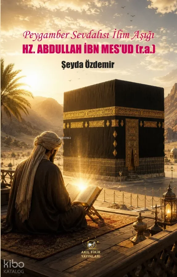 Peygamber Sevdalısı İlim Aşığı Hz. Abdullah İbn Mes'ud (r.a.)