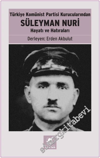 Türkiye Komünist Partisi Kurucularından Süleyman Nuri : Hayatı ve Hatıraları -