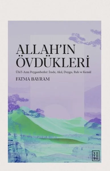 Allah'ın Övdükleri: Ülü'l - Azm Peygamberler: İrade Akıl Duygu Ruh ve Kemal
