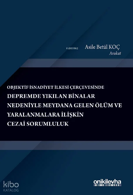 Objektif İsnadiyet İlkesi Çerçevesinde Depremde Yıkılan Binalar Nedeniyle Meydana Gelen Ölüm ve Yaralanmalara İlişkin Cezai Sorumluluk