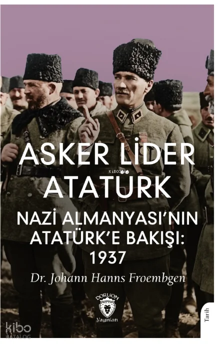 Asker Lider Atatürk;Nazi Almanyası'nın Atatürk'e Bakışı: 1937
