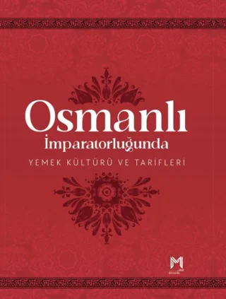 Osmanlı İmparatorluğunda Yemek Kültürü ve Tarifleri (Resimli Kuşe Kağıt)