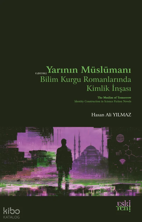 Yarının Müslümanı;Bilim Kurgu Romanlarında Kimlik İnşası