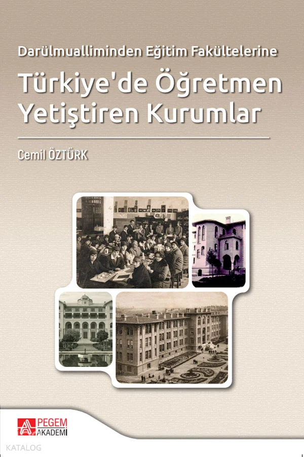 Darülmualliminden Eğitim Fakültelerine Türkiye'de Öğretmen Yetiştiren Kurumlar