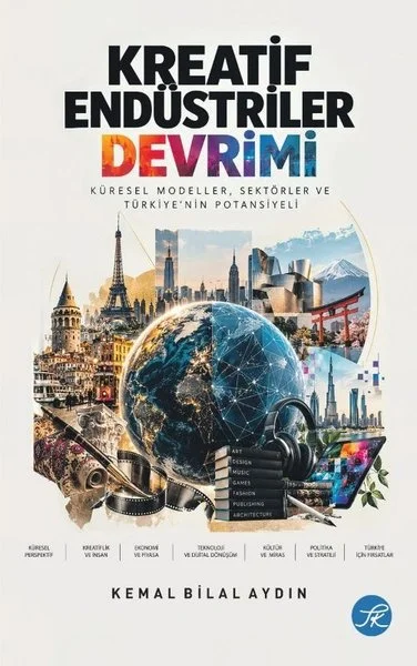 Kreatif Endüstriler Devrimi: Küresel Modeller Sektörler ve Türkiye'nin Potansiyeli