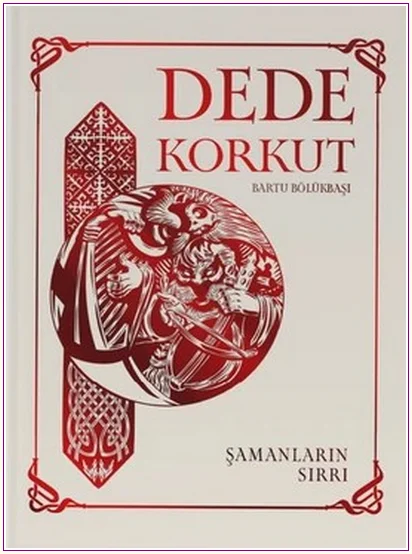 Dede Korkut : Şamanların Sırrı -