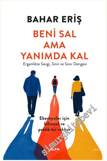 Beni Sal ama Yanımda Kal: Ergenlikte Sevgi, Sinir ve Sınır Dengesi -