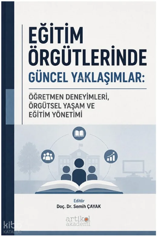 Eğitim Örgütlerinde Güncel Yaklaşımlar;Öğretmen Deneyimleri, Örgütsel Yaşam ve Eğitim Yönetimi