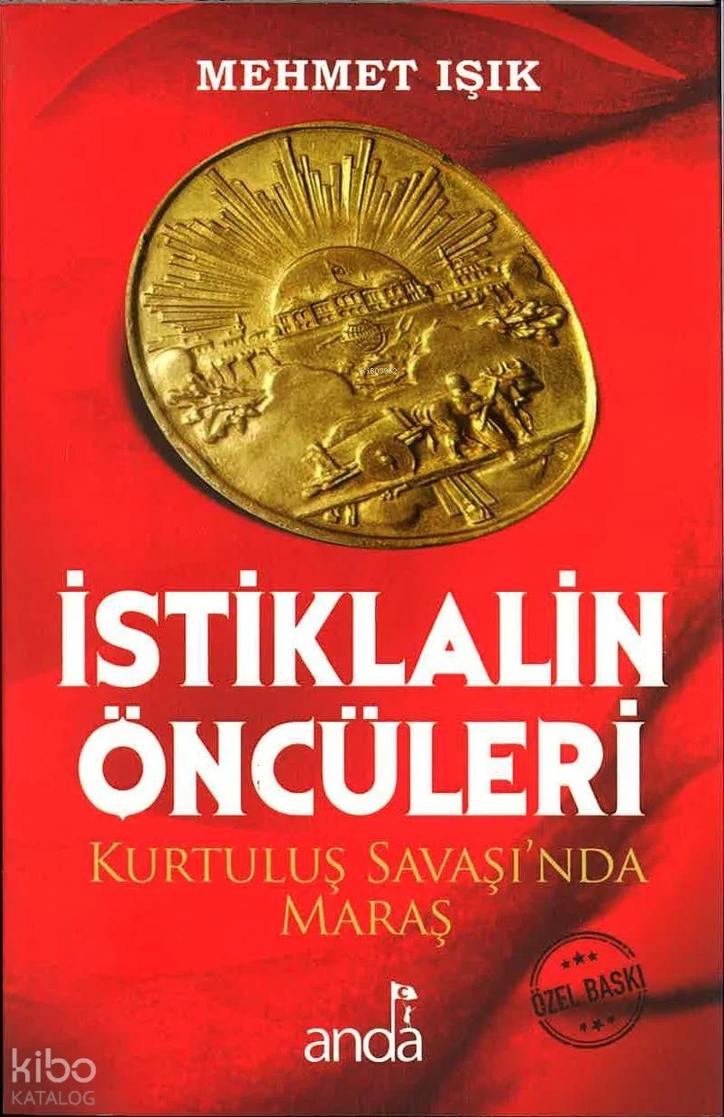 İstiklalin Öncüleri ;Kurtuluş Savaşı'nda Maraş