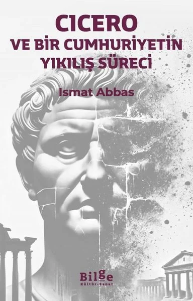 Cicero: Ve Bir Cumhuriyetin Yıkılış Süreci