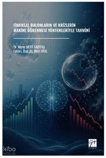 Finansal Balonların ve Krizlerin Makine Öğrenmesi Yöntemleriyle Tahmini