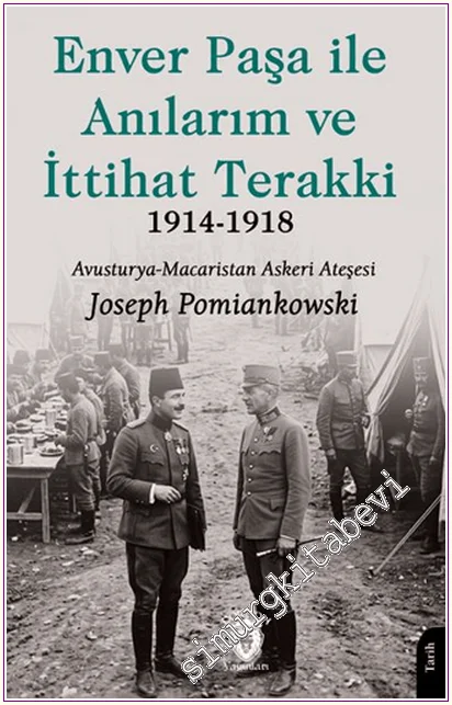 Enver Paşa ile Anılarım ve İttihat Terakki (1914-1918) : Avusturya - Macaristan Askeri Ateşesi -