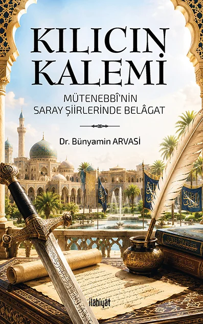 Kılıcın Kalemi (Mütenebbî'nin Saray Şiirlerinde Belâgat)