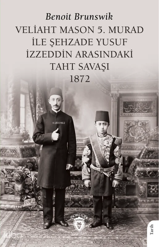 Veliaht Mason 5. Murad ile Şehzade Yusuf İzzeddin Arasındaki Taht Savaşı 1872