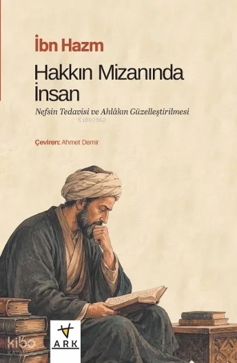 Hakkın Mîzanında İnsan ;Nefsin Tedavisi ve Ahlâkın Güzelleştirilmesi