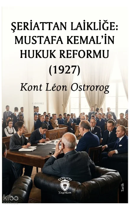 Şeriattan Laikliğe: Mustafa Kemal'in Hukuk Reformu (1927)