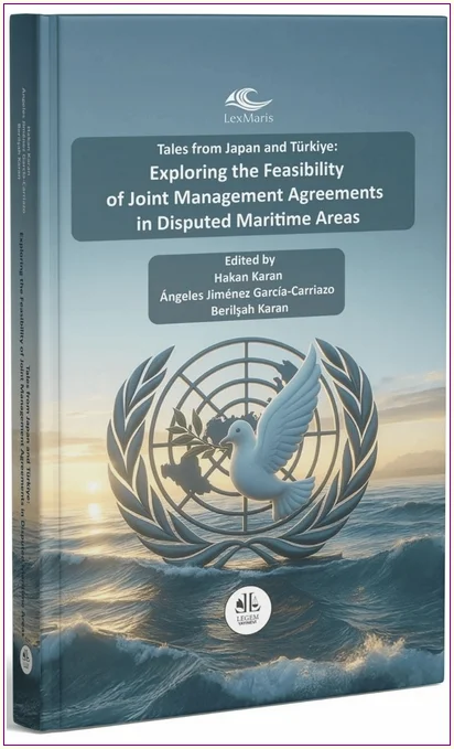 Tales from Japan and Türkiye: Exploring the Feasibility of Joint Management Agreements in Disputed Maritime Areas CİLTLİ -