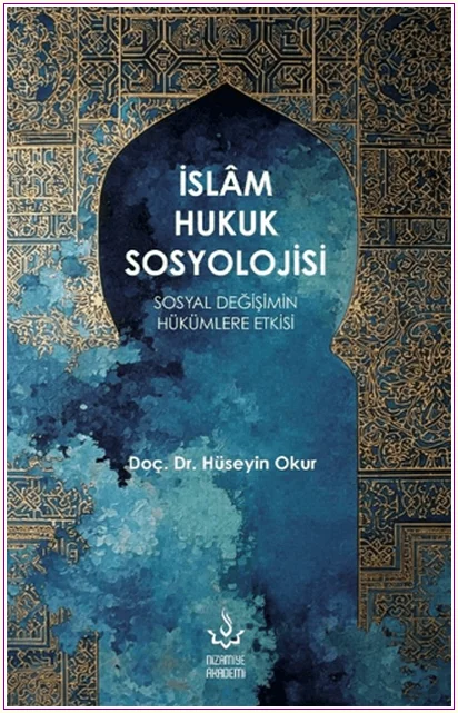 İslâm Hukuk Sosyolojisi: Sosyal Değişimin Hükümlere Etkisi -