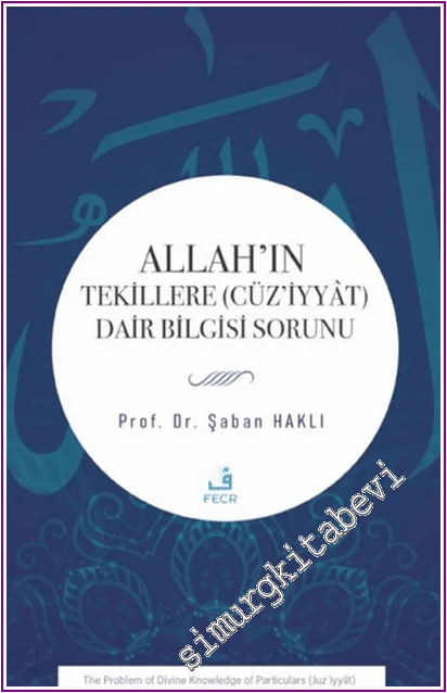 Allah’ın Tekillere (Cüz’iyyât) Dair Bilgisi Sorunu -