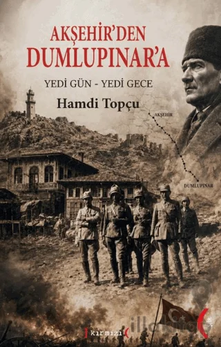 Akşehir'den Dumlupınar'a Yedi Gün - Yedi Gece"