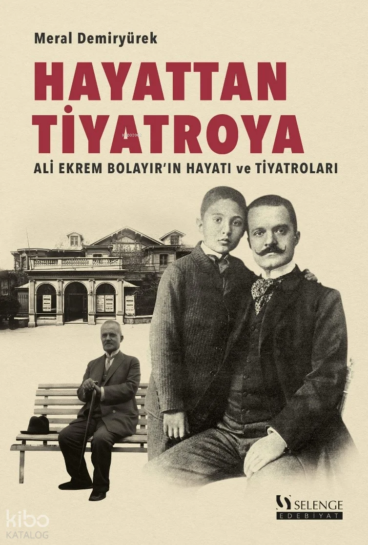 Hayattan Tiyatroya;Ali Ekrem Bolayır'ın Hayatı ve Tiyatroları