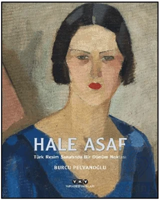 Hale Asaf – Türk Resim Sanatında Bir Dönüm Noktası