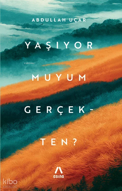 Yaşıyor Muyum Gerçekten?