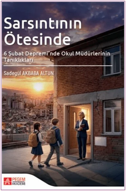 Sarsıntının Ötesinde. 6 Şubat Depremi'nde Okul Müdürlerinin Tanıklıkları -