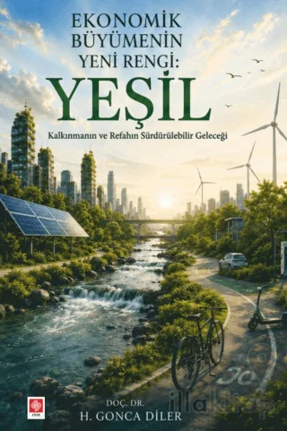 Ekonomik Büyümenin Yeni Rengi: Yeşil Kalkınmanın ve Refahın Sürdürülebilir Geleceği