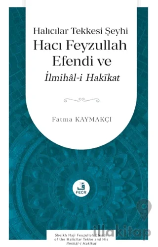 Halıcılar Tekkesi Şeyhi Hacı Feyzullah Efendi ve İlmihâl-i Hakīkat