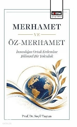 Merhamet ve Öz-Merhamet;İnsanlığın Ortak Erdemine Bilimsel Bir Yolculuk