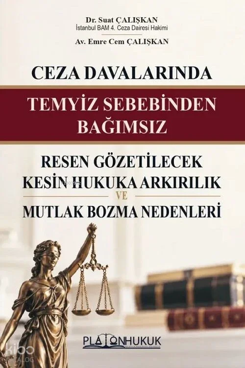 Ceza Davalarında Temyiz Sebebinden Bağımsız Resen Gözetilecek Kesin Hukuka Aykırılık ve Mutlak Bozma Nedenleri