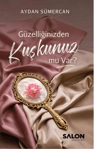 Güzelliğinizden Kuşkunuz Mu Var?