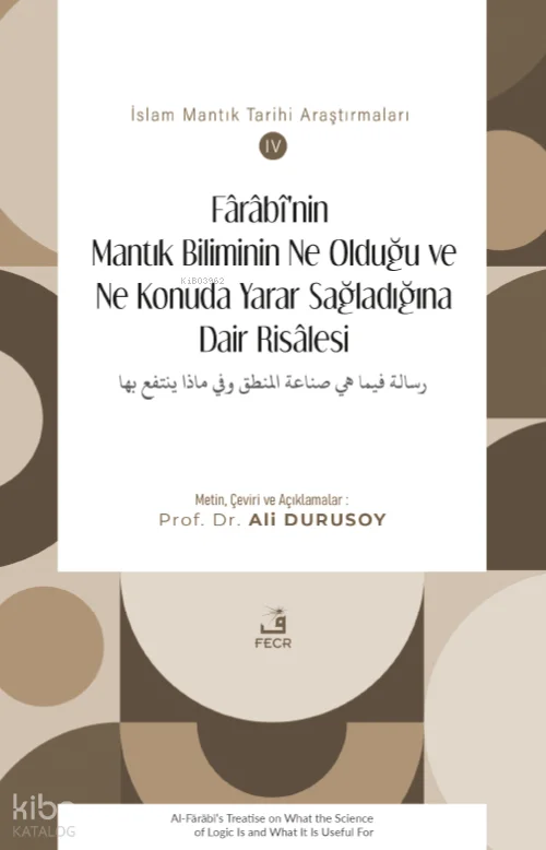 Fârâbî'nin Mantık Biliminin Ne Olduğu ve Ne Konuda Yarar Sağladığına Dair Risâlesi