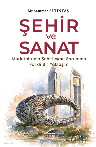 Şehir ve Sanat ;Modernitenin Şehirleşme Sorununa Farklı Bir Yaklaşım