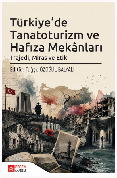 Türkiye'de Tanatoturizm ve Hafıza Mekânları: Trajedi Miras ve Etik -