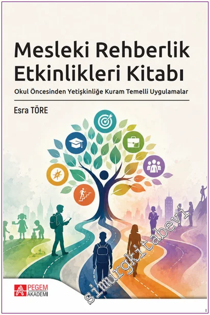 Mesleki Rehberlik Etkinlikleri Kitabı Okul Öncesinden Yetişkinliğe Kuram Temelli Uygulamalar -