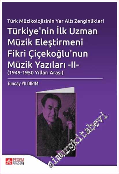 Türkiye’nin İlk Uzman Müzik Eleştirmeni Fikri Çiçekoğlu’nun Müzik Yazıları 2: Türk Müzikolojisinin Yer Altı Zenginlikleri (1949-1950 Arası) -