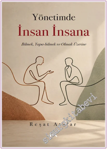 Yönetimde İnsan İnsana : Bilmek Yapa-bilmek ve Olmak Üzerine -