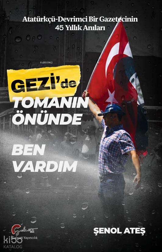 Gezi'de Toma'nın Önünde Ben Vardım;Atatürkçü-Devrimci Bir Gazetecinin 45 Yıllık Anıları