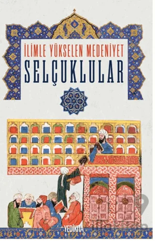 İlimle Yükselen Medeniyet Selçuklular