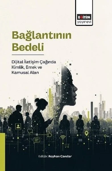 Bağlantının Bedeli - Dijital İletişim Çağında Kimlik Emek ve Kamusal Alan