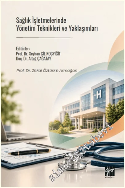Sağlık İşletmelerinde Yönetim Teknikleri ve Yaklaşımları - Prof. Dr. Zekai Öztürk’e Armağan -