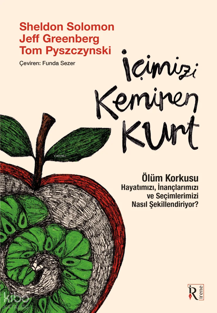 İçimizi Kemiren Kurt; Ölüm Korkusu Hayatımızı, İnançlarımızı ve Seçimlerimizi Nasıl Şekillendiriyor?