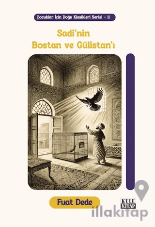 Çocuklar için Doğu Klasikleri Serisi 11: Sadi'nin Bostan ve Gülistan'ı
