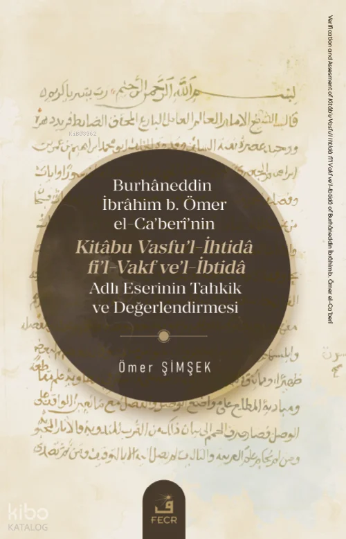 Burhâneddin İbrâhim b. Ömer el-Ca'berî'nin Kitâbu Vasfu'l-İhtidâ fi'l-Vakf ve'l-İbtidâ Adlı Eserinin Tahkik ve Değerlendirmesi