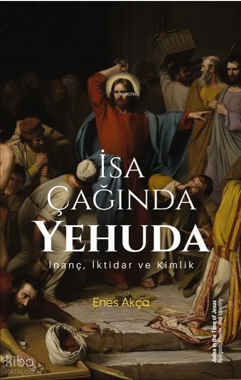 İsa Çağında Yehuda: İnanç, İktidar ve Kimlik;Judea in the Time of Jesus: Religion, Power, and Identity