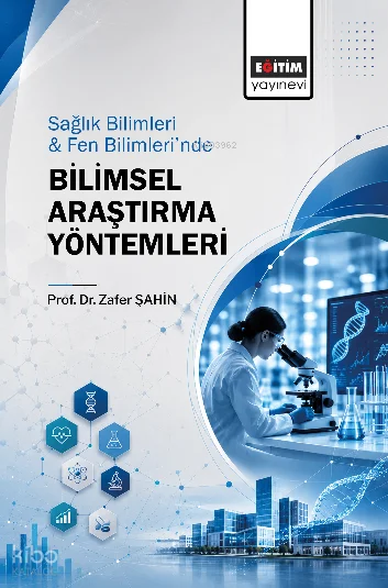 Sağlık Bilimler ve Fen Bilimleri'nde Bilimsel Araştırma Yöntemleri