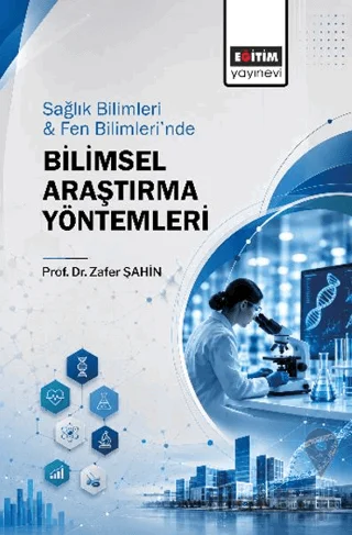 Sağlık Bilimleri ve Fen Bilimleri'nde Bilimsel Araştırma Yöntemleri