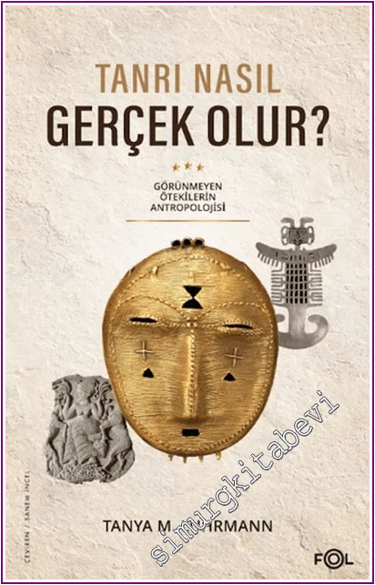 Tanrı Nasıl Gerçek Olur? Görünmeyen Ötekilerin Antropolojisi -